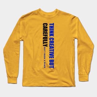 Think Creative But Carefully Long Sleeve T-Shirt